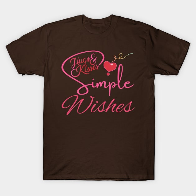 HUGS AND KISSES - SIMPLE WISHES T-Shirt by Sharing Love